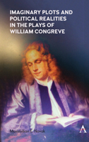 Imaginary Plots and Political Realities in the Plays of William Congreve 1839984341 Book Cover