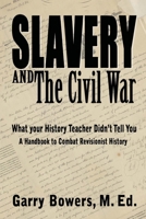Slavery and The Civil War: What Your History Teacher Didn't Tell You 1947660209 Book Cover