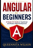 Angular for Beginners:: A Hands-On Guide to TypeScript and Modern Web Development. B0H2DKFX22 Book Cover