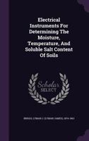 Electrical Instruments for Determining the Moisture, Temperature, and Soluble Salt Content of Soils 1348228997 Book Cover
