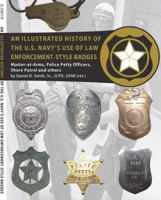 An Illustrated History of the U.S. Navy's Use of Law Enforcement-Style Badges: Master-At-Arms, Police Petty Officers, Shore Patrol and Others 0692643745 Book Cover