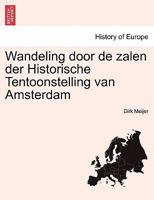 Wandeling door de zalen der Historische Tentoonstelling van Amsterdam 1241408785 Book Cover