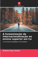 A humanização da internacionalização no ensino superior em Co: uma proposta pedagógica antropológica (Portuguese Edition) B0CL5QXB9C Book Cover