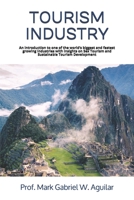 TOURISM INDUSTRY: An introduction to one of the world’s biggest and fastest growing Industries with insights on Sex Tourism and Sustainable Tourism Development B0892B4CQC Book Cover