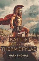 The Battle of Thermopylae: The Epic Stand of Leonidas and the 300 Spartans B0DTZ51STJ Book Cover