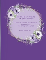 The Scarlet Thread of Redemption: A 30-day Guided Devotional Unraveling the Story Of Easter B0F3JM4VC6 Book Cover