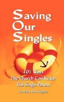 Saving Our Singles - 101 Ways the Church Can Reach the Single Parent 0981617255 Book Cover