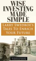 Wise Investing Made Simple: Larry Swedroe's Tales to Enrich Your Future 0976657422 Book Cover