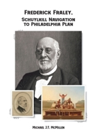 Frederick Fraley, Schuylkill Navigation to Philadelphia Plan 1957948299 Book Cover