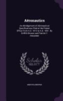 Aëronautics: An Abridgement of Aëronautical Specifications Filed at the Patent Office From A.D. 1815 to A.D. 1891. By Griffith Brew 1359199160 Book Cover