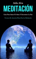 Meditación: Guía para sanar el alma y encontrar la paz (Técnicas de atención plena para la meditación) (Spanish Edition) 1989808425 Book Cover