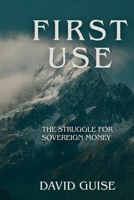 First Use: The Struggle for Sovereign Money: 0473762129 Book Cover