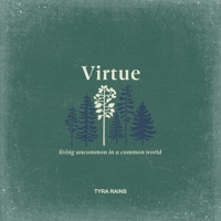 Virtue: Living Uncommon in a Common World 1088099432 Book Cover