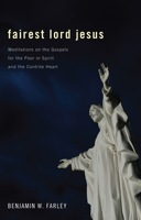 Fairest Lord Jesus: Meditations on the Gospels for the Poor in Spirit and the Contrite Heart 1620329522 Book Cover