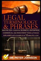 Legal Terminology And Phrases: Master 350+ Essential Business, Enterprise, Commercial and Investment Terms And Phrases Explained With Examples In 10 Minutes A Day 1726789683 Book Cover