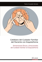 Cotidiano del Cuidador Familiar del Paciente con Esquizofrenia: Dimensiones Éticas y Emocionales del Cuidado Familiar en Esquizofrenia (Spanish Edition) 999932410X Book Cover