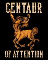 Centaur Of Attention: Funny Centaur of Attention Pun Greek Mythology Fantasy 2020-2021 Weekly Planner & Gratitude Journal (110 Pages, 8" x 10") Blank ... Moments of Thankfulness & To Do Lists 1671445473 Book Cover