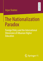 The Nationalization Paradox: Foreign Policy and the International Dimension of Albanian Higher Education 3658443723 Book Cover