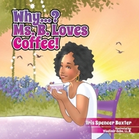 Why? Ms. B Loves Coffee! 1736923137 Book Cover