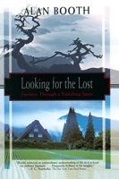Looking for the Lost: Journeys Through a Vanishing Japan (Kodansha Globe) 1568361483 Book Cover