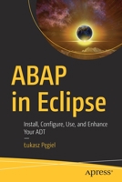ABAP in Eclipse: Install, Configure, Use, and Enhance Your ADT 1484269624 Book Cover