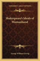 Shakespeare's Ideals of Womanhood 1162564040 Book Cover