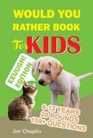 Would You Rather Book For Kids (6 - 12 Years): Book Of Silly, Funny, And Challenging Would You Rather Questions For Hilarious And Eww Moments! (Game B B089HX4NBJ Book Cover