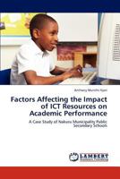 Factors Affecting the Impact of ICT Resources on Academic Performance: A Case Study of Nakuru Municipality Public Secondary Schools 3659232262 Book Cover