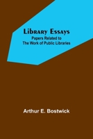 Library Essays; Papers Related to the Work of Public Libraries 9356782253 Book Cover