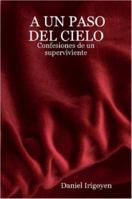 A Un Paso Del Cielo - Confesiones De Un Superviviente 1847531164 Book Cover