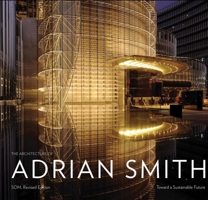 The Architecture of Adrian Smith, SOM: Toward a Sustainable Future: The SOM Years 1980-2006 1864706252 Book Cover