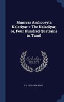 Munivar Arulicceyta Nalatiyar = The Naladiyar, or, Four Hundred Quatrains in Tamil 1340339633 Book Cover