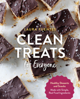 Clean Treats for Everyone: --More than 100 Healthy Desserts and Snacks --Made with Simple, Real Food Ingredients 1592339646 Book Cover