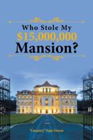 Who Stole My $15,000,000 Mansion? 1524625485 Book Cover