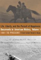 Life, Liberty and the Pursuit of Happiness: Documents in American History, Volume I 0072839996 Book Cover