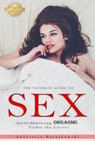 Sex: The Ultimate Guide to Earth-Shattering Orgasms Under the Covers: (Sex Positions, Sex Positions Book, Sex Guide, How to Spice up Sex Life) 197373432X Book Cover