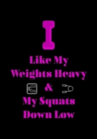 I Like My Weights Heavy & My squats Down Low: Daily Food and Fitness Tracker to Cultivate a Better You 1659892546 Book Cover