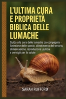 L'ULTIMA CURA E PROPRIETÀ BIBLICA DELLE LUMACHE: Guida alla cura delle lumache da compagnia - Selezione delle specie, allestimento del terrario, ... e consigli per la salute (Italian Edition) B0FMPYNM4V Book Cover