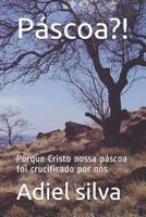 Páscoa?!: Porque Cristo nossa páscoa foi crucificado por nós (1) 1719951438 Book Cover