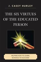 The Six Virtues of the Educated Person 1607092751 Book Cover