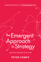 The Emergent Approach to Strategy: Adaptive Design & Execution 1637422156 Book Cover