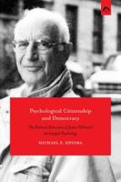 Psychological Citizenship and Democracy: The Political Relevance of Hillman’s Archetypal Psychology 088214135X Book Cover