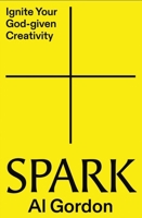 Spark: Ignite your God-Given Creativity 031017693X Book Cover