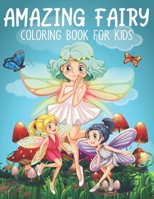 Amazing Fairy Coloring Book for Kids: A Super Amazing Fairy Coloring Activity Book for Kids Ages (6-12),(8-14) And Teenagers.Gifts For ... Size 8.5"x 11".Great Gift for Boys & Girls. 1711077518 Book Cover