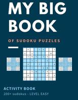 My Big Book Of Sudoku Puzzles Activity Book 200+ Sudoku - Level Easy: Easy Skills Level - Beginners Welcome Large Print Over 200+ Puzzles For Hours Of Entertainment 1097618498 Book Cover