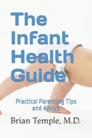 The Infant Health Guide: Practical Parenting Tips and Advice B0C9S1X5LH Book Cover
