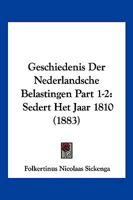 Geschiedenis Der Nederlandsche Belastingen Part 1-2: Sedert Het Jaar 1810 (1883) 1161186263 Book Cover