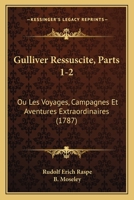Gulliver Ressuscita(c), Ou Les Voyages, Campagnes Et Aventures Extraordinaires Partie 1 2013724055 Book Cover