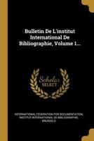 Bulletin de l'Institut International de Bibliographie, Volume 1... 0274816644 Book Cover