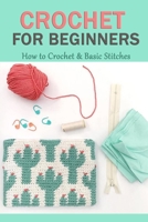 Crochet For Beginners: How to Crochet & Basic Stitches: Gift Ideas for Holiday B08NMBFHSW Book Cover